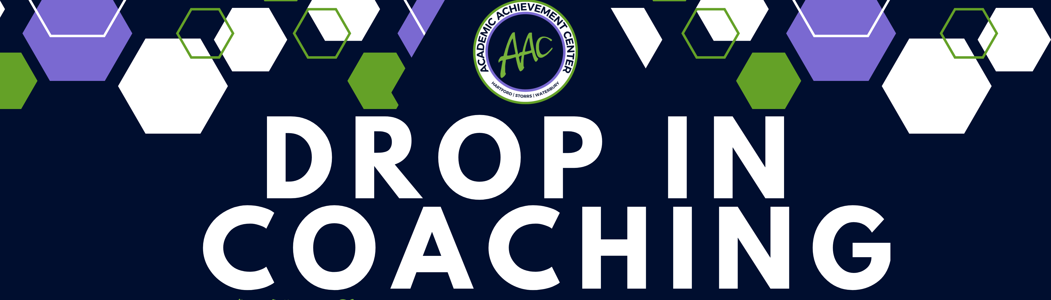 Graphic designed with a hexagon pattern and the AAC logo which labels Storrs, Hartford, and Waterbury. The text reads "Drop in Coaching"