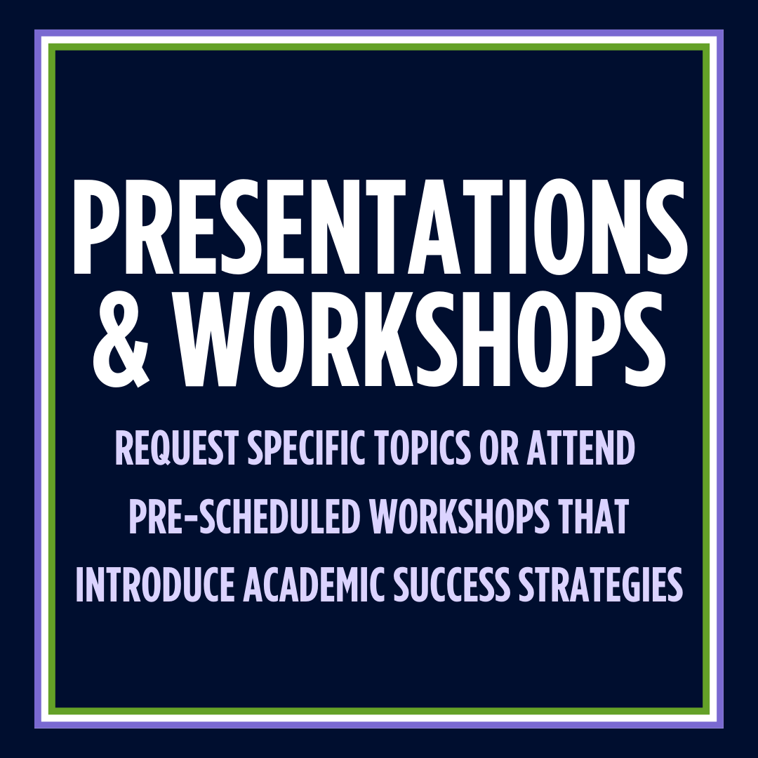 Graphic labeled Presentations and workshops. Request specific topics or attend  pre-scheduled workshops that introduce academic success strategies