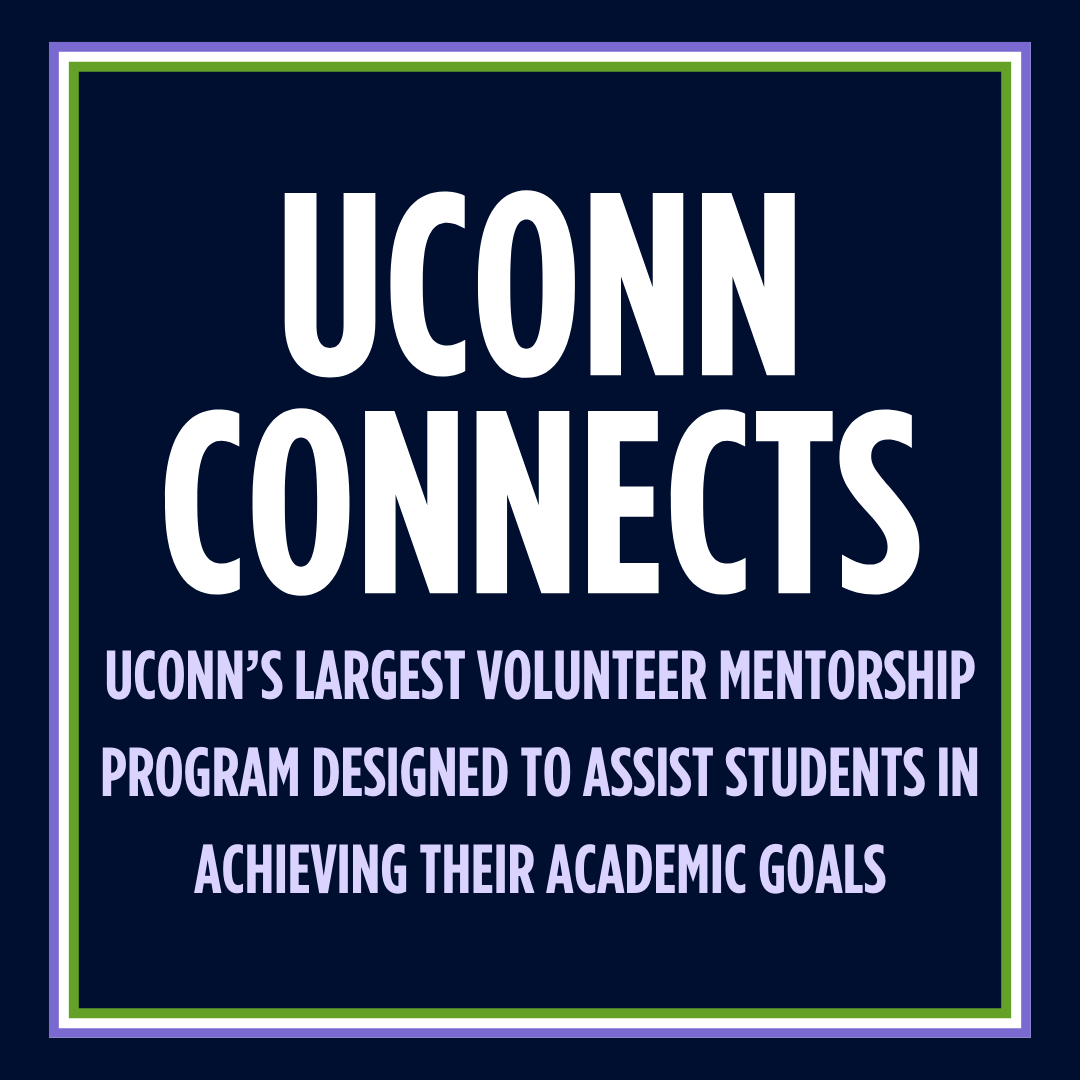 Graphic labeled UConn Connects. UConn’s largest volunteer mentorship program designed to assist students in achieving their academic goals